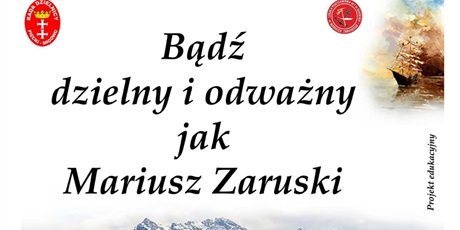 "Bądź dzielny i odważny jak Mariusz Zaruski"