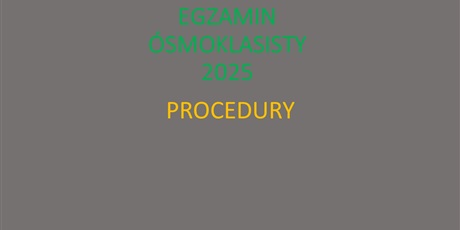 Egzamin Ósmoklasisty 2025 - PROCEDURY