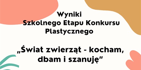  „Świat zwierząt - kocham, dbam i szanuję” - etap szkolny