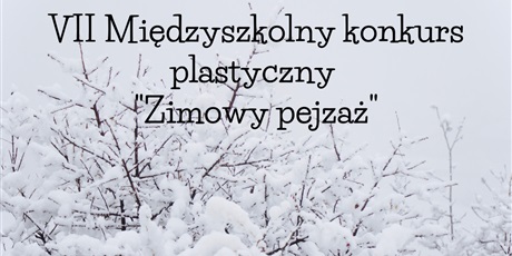 Powiększ grafikę: Czarno - biała fotografia w kształcie prostokąta leżącego, przedstawiająca ośnieżone gałęzie krzewów. U góry napis czarną czcionką: VII Międzyszkolny konkurs plastyczny "Zimowy pejzaż".