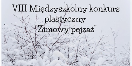 VIII Międzyszkolny Konkurs Plastyczny Zimowy Pejzaż